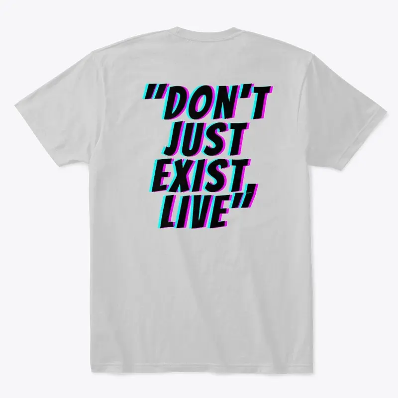 "Don't just exist, live"